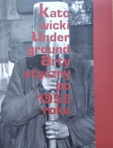 red. Janusz Zagrodzki • Katowicki Underground Artystyczny po 1953 roku 