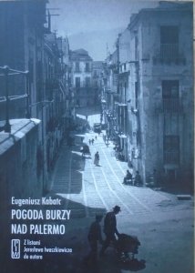 Eugeniusz Kabatc • Pogoda burzy nad Palermo. Z listami Jarosława Iwaszkiewicza do autora