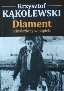 Krzysztof Kąkolewski • Diament odnaleziony w popiele