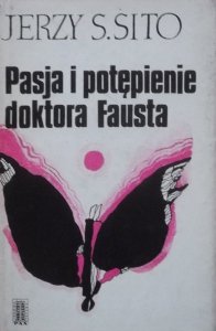 Jerzy S. Sito • Pasja i potępienie doktora Faustusa