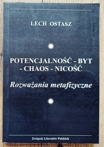 Lech Ostasz • Potencjalność - byt - chaos - nicość: rozważania metafizyczne