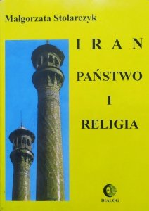 Małgorzata Stolarczyk • Iran. Państwo i religia