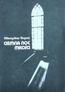 Mieczysław Gogacz • Ciemna noc miłości