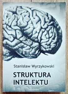 Stanisław Wyrzykowski • Struktura intelektu. Wstęp do niekonwencjonalnej teorii poznania