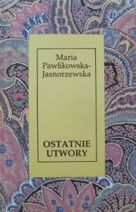 Maria Pawlikowska-Jasnorzewska • Ostatnie utwory