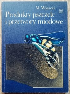 Mieczysław Wojtacki • Produkty pszczele i przetwory miodowe 