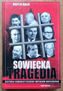 Martin Malia • Sowiecka tragedia. Historia komunistycznego imperium rosyjskiego