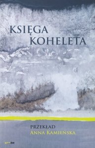 przekład Anna Kamieńska • Księga Koheleta