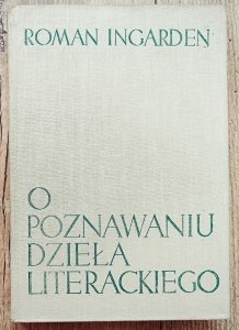 Roman Ingarden • O poznawaniu dzieła literackiego