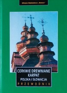 Artur Michniewski • Cerkwie drewniane Karpat. Polska i Słowacja