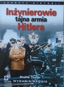 Blaine Taylor • Inżynierowie tajna armia Hitlera. Fritz Todt i Albert Speer - budowniczowie III Rzeszy