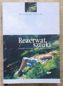 Krystyna Czerni • Rezerwat sztuki. Tropami artystów polskich XX wieku