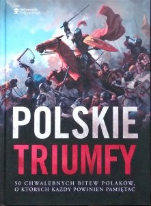 Polskie triumfy. 50 chwalebnych bitew z naszej historii