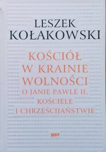 Leszek Kołakowski • Kościół w krainie wolności. O Janie Pawle II, kościele i chrześcijaństwie