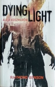 Raymond Benson • Dying Light. Aleja Koszmarów