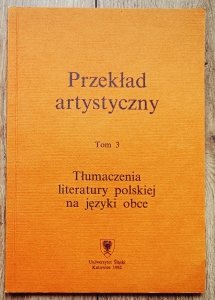 Przekład artystyczny tom 3. Tłumaczenia literatury polskiej na języki obce