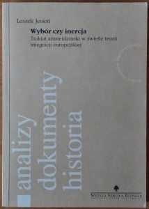 Leszek Jesień • Wybór czy inercja. Traktat amsterdamski w świetle teorii integracji europejskiej
