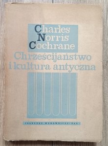 Charles Norris Cochrane • Chrześcijaństwo i kultura antyczna