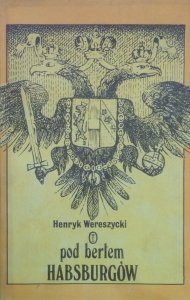 Henryk Wereszycki • Pod berłem Habsburgów. Zagadnienia narodowościowe 