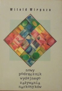 Witold Wirpsza • Nowy podręcznik wydajnego zażywania narkotyków