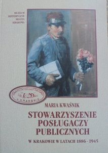 Maria Kwaśnik • Stowarzyszenie Posługaczy Publicznych w Krakowie w latach 1886-1945