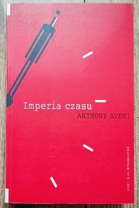 Anthony Aveni • Imperia czasu.  Kalendarze, zegary i kultury