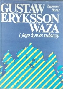 Zygmunt Boras • Gustaw Eryksson Waza i jego żywot tułaczy