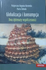 Małgorzata Bogunia-Borowska, Marta Śleboda • Globalizacja i konsumpcja. Dwa dylematy współczesności