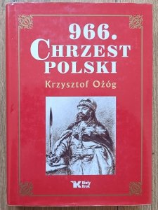 Krzysztof Ożóg • 966. Chrzest Polski