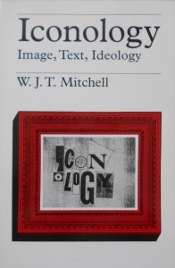 W.J.T.Mitchell • Iconology. Image, Text, Ideology