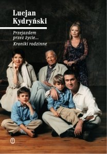 Lucjan Kydryński • Przejazdem przez życie... Kroniki rodzinne 