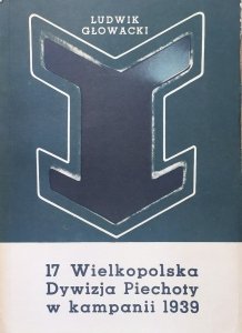 Ludwik Głowacki • 17 Wielkopolska Dywizja Piechoty w kampanii 1939