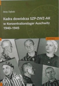 Jerzy Dębski • Kadra dowódcza SZP-ZWZ-AK w Konzentrationslager Auschwitz 1940-1945