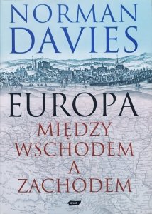 Norman Davies • Europa. Między wschodem a zachodem 