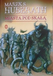 Marek S. Huberath • Miasta pod skałą