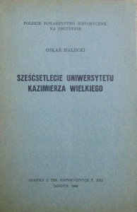 Oskar Halecki • Sześćsetlecie Uniwersytetu Kazimierza Wielkiego