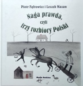 Leszek Mazan • Naga prawda, czyli trzy rozbiory Polski