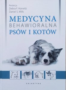 red. Debra Horwitz, Daniel Mills • Medycyna behawioralna psów i kotów