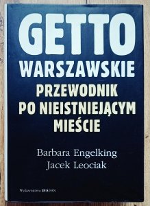 Getto warszawskie. Przewodnik po nieistniejącym mieście
