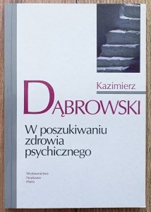 Kazimierz Dąbrowski • W poszukiwaniu zdrowia psychicznego