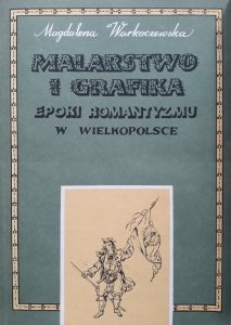 Magdalena Warkoczewska • Malarstwo i grafika epoki romantyzmu w Wielkopolsce
