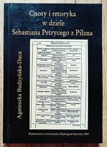 Agnieszka Budzyńska-Daca • Cnoty i Retoryka w dziele Sebastiana Petrycego z Pilzna