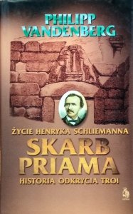 Philipp Vandenberg • Skarb Priama. Życie Henryka Schliemanna. Historia odkrycia Troi