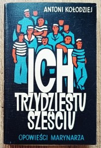 Antoni Kołodziej • Ich trzydziestu sześciu. Opowieści marynarza