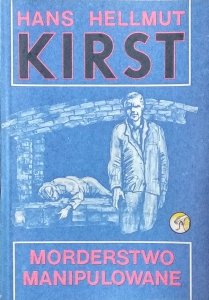 Hans Hellmut Kirst • Morderstwo manipulowane