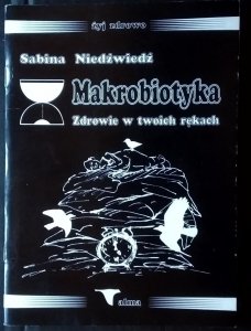 Sabina Niedźwiedź • Makrobiotyka - zdrowie w twoich rękach