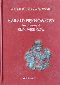 Witold Chrzanowski • Harald Pięknowłosy. Król Wikingów