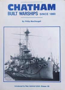 Philip MacDougall • Chatham Built Warships Since 1860