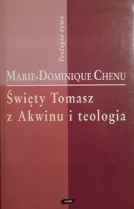 Marie-Dominique Chenu • Święty Tomasz z Akwinu i teologia [Teologia żywa]