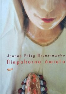 Joanna Petry-Mroczkowska • Niepokorne święte